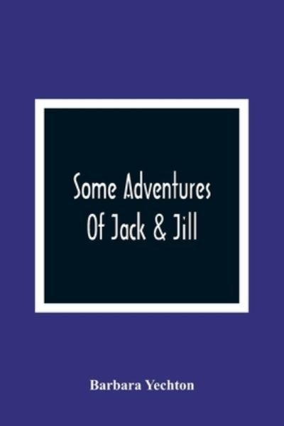 Cover for Barbara Yechton · Some Adventures Of Jack &amp; Jill (Paperback Bog) (2021)