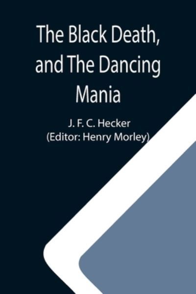 Cover for J F C Hecker · The Black Death, and The Dancing Mania (Pocketbok) (2021)