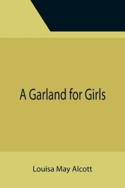 A Garland for Girls - Louisa May Alcott - Books - Alpha Edition - 9789355394194 - November 22, 2021