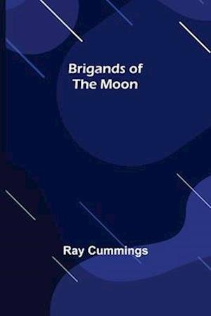 Cover for Ray Cummings · Brigands of the Moon (Paperback Book) (2022)
