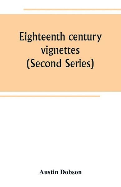 Eighteenth century vignettes (Second Series) - Austin Dobson - Książki - Alpha Edition - 9789389265194 - 28 czerwca 2019