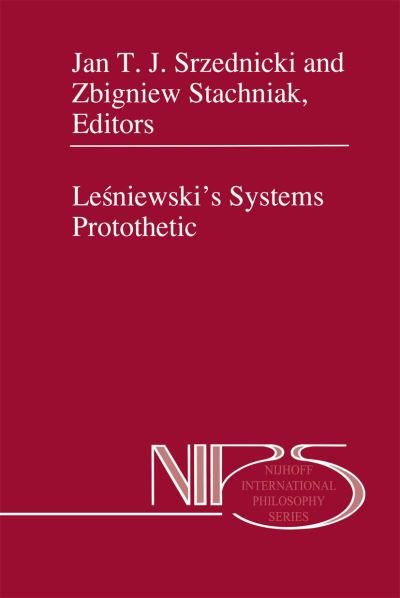 Jan J T Srzednicki · Lesniewski's Systems Protothetic - Nijhoff International Philosophy Series (Pocketbok) [Softcover reprint of the original 1st ed. 1998 edition] (2012)