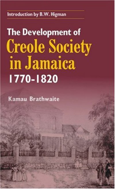 Cover for Kamau Brathwaite · The Development of Creole Society, 1770-1820 (Paperback Book) (2005)