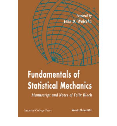 Fundamentals Of Statistical Mechanics: Manuscript And Notes Of Felix Bloch - Walecka, John Dirk (College Of William & Mary, Usa) - Bøger - World Scientific Publishing Co Pte Ltd - 9789810244194 - 8. november 2000