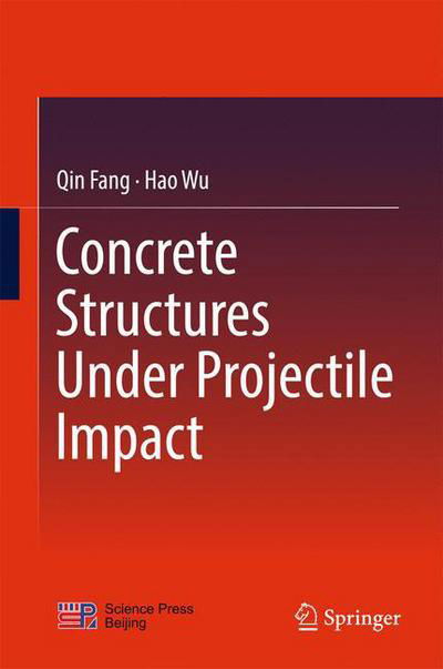 Cover for Qin Fang · Concrete Structures Under Projectile Impact (Hardcover Book) [1st ed. 2017 edition] (2017)