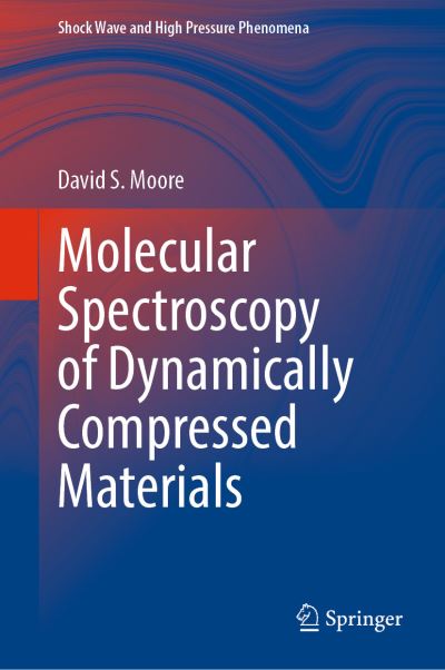 Cover for David S. Moore · Molecular Spectroscopy of Dynamically Compressed Materials - Shock Wave and High Pressure Phenomena (Hardcover Book) [1st ed. 2022 edition] (2022)