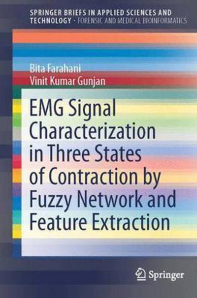 EMG Signals Characterization in Three States of Contraction by Fuzzy Network and Feature Extraction - SpringerBriefs in Forensic and Medical Bioinformatics - Bita Mokhlesabadifarahani - Libros - Springer Verlag, Singapore - 9789812873194 - 11 de marzo de 2015