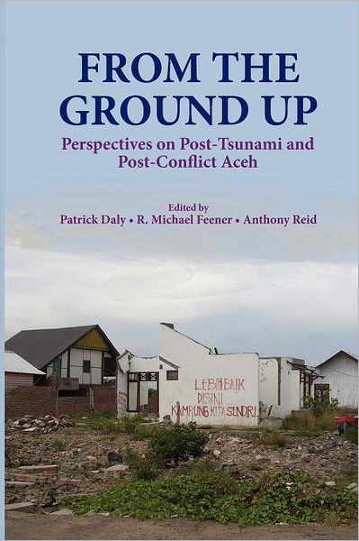 Cover for Reid, Anthony, J. S. · From the Ground Up: Perspectives on Post-Tsunami and Post-Conflict Aceh (Paperback Book) (2012)