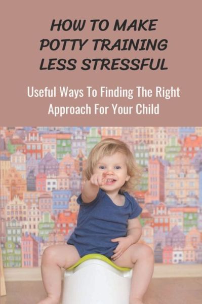 Cover for Pamala Serice · How To Make Potty Training Less Stressful (Paperback Book) (2021)