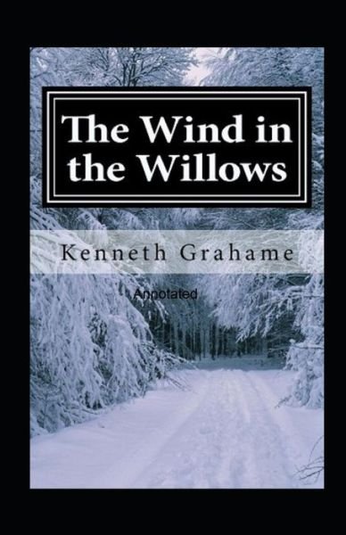 The Wind in the Willows Annotated - Kenneth Grahame - Bøger - Independently Published - 9798518045194 - 9. juni 2021