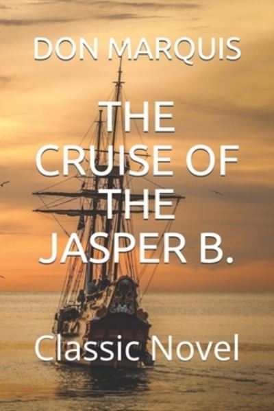 The Cruise of the Jasper B. - Don Marquis - Books - Independently Published - 9798577343194 - December 6, 2020