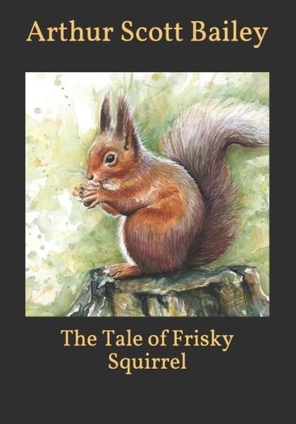 Cover for Arthur Scott Bailey · The Tale of Frisky Squirrel (Taschenbuch) (2021)