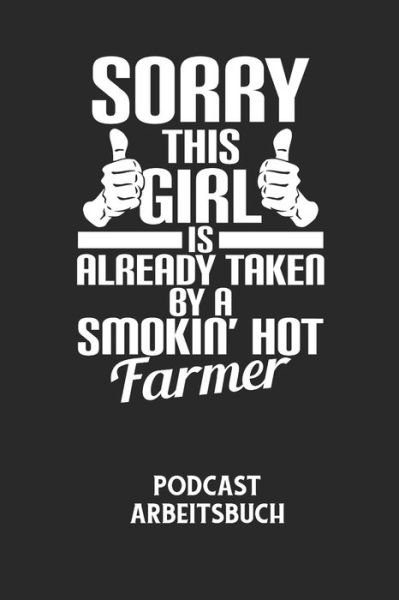 Cover for Podcast Planer · SORRY THIS GIRL IS ALREADY TAKEN BY A SMOKIN' HOT FARMER - Podcast Arbeitsbuch (Paperback Bog) (2020)