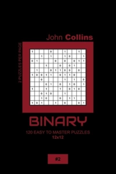 Cover for John Collins · Binary - 120 Easy To Master Puzzles 12x12 - 2 (Paperback Book) (2020)