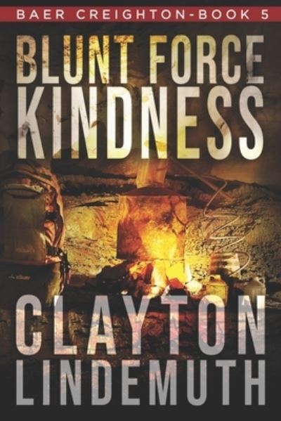 Blunt Force Kindness - Clayton Lindemuth - Books - Independently Published - 9798630985194 - March 26, 2020