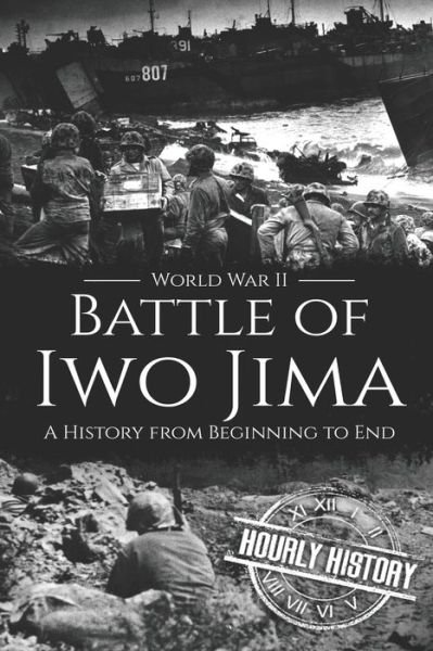 Cover for Hourly History · Battle of Iwo Jima - World War II: A History from Beginning to End - World War 2 Battles (Taschenbuch) (2020)