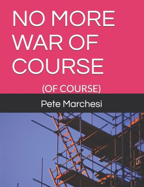 Cover for Pete Marchesi · No More War of Course: (Of Course) (Paperback Book) (2020)