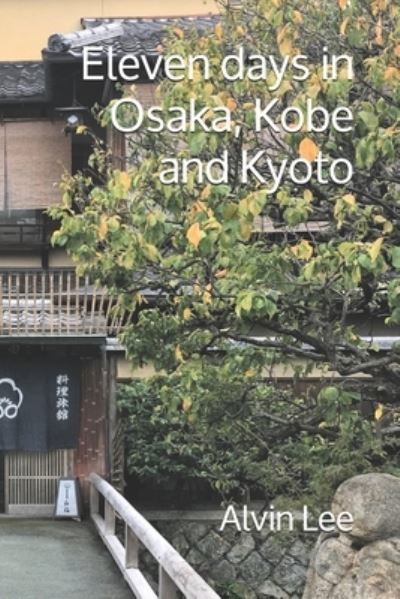 Eleven Days in Osaka, Kobe and Kyoto - Alvin Lee - Otros - Independently Published - 9798666980194 - 21 de julio de 2020
