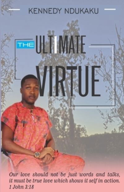 Cover for Kennedy Chukwuebuka Ndukaku · The Ultimate Virtue (Paperback Book) (2020)