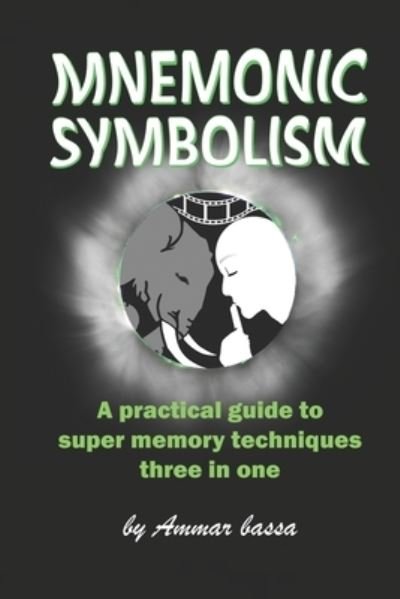 Cover for Ammar Moh Bassa · Mnemonic Symbolism: A Practical Guide To Super-Memory Techniques, Three In One. (Paperback Book) (2020)