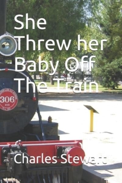 Cover for Charles Stewart · She Threw her Baby Off The Train (Paperback Book) (2020)