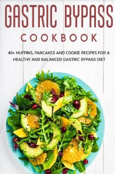 Cover for Njoku Caleb · Gastric Bypass Cookbook: 40+ Muffins, Pancakes and Cookie recipes for a healthy and balanced Gastric Bypass diet (Pocketbok) (2021)