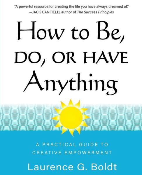 Cover for Laurence G Boldt · How to Be, Do, or Have Anything: A Practical Guide to Creative Empowerment (Paperback Book) (2021)