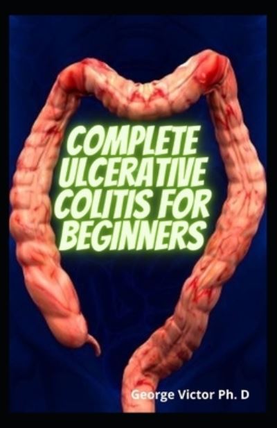 Cover for George Victor · Complete Ulcerative Colitis For Beginners (Paperback Book) (2021)