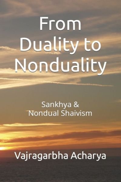 Cover for Vajragarbha Acharya · From Duality to Nonduality: Sankhya &amp; Nondualism Shaivism (Paperback Book) (2021)