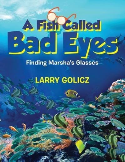 Fish Called Bad Eyes - Larry Golicz - Books - Author Reputation Press, LLC - 9798885147194 - January 17, 2023