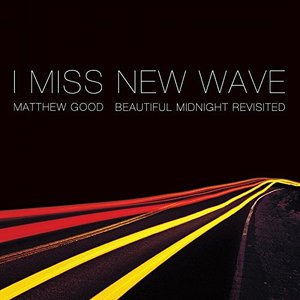 Cover for Matthew Good · I Miss New Wave: Beautiful Mid (LP) [EP edition] (2016)