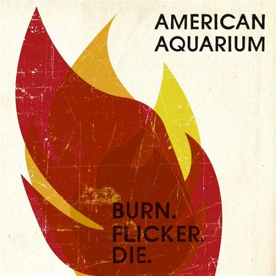 Burn.Flicker.Die - American Aquarium - Musik - LAST CHANCE - 0885767150195 - 30. marts 2016