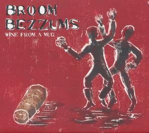 Cover for Broom Bezzums · Wine From A Mug (CD) (2011)