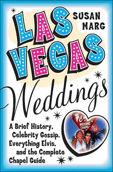 Susan Marg · Las Vegas Weddings: A Brief History, Celebrity Gossip, Everything Elvis,& The Complete Chapel Guide (Taschenbuch) (2004)