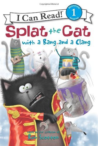 Cover for Rob Scotton · Splat the Cat with a Bang and a Clang - I Can Read!: Level 2 (Hardcover) (Paperback Book) (2013)
