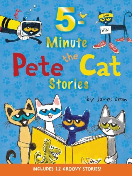 Cover for James Dean · Pete the Cat: 5-Minute Pete the Cat Stories: Includes 12 Groovy Stories! - Pete the Cat (Hardcover Book) (2017)