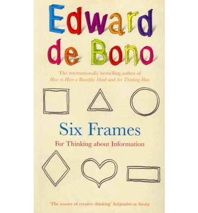 Six Frames: For Thinking About Information - Edward De Bono - Książki - Ebury Publishing - 9780091924195 - 7 sierpnia 2008