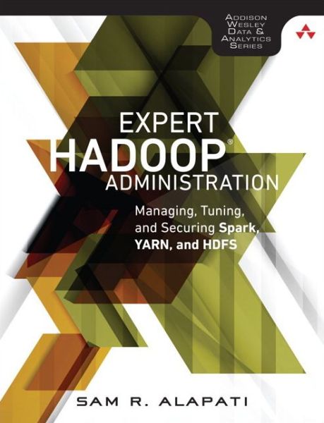 Cover for Sam Alapati · Expert Hadoop Administration: Managing, Tuning, and Securing Spark, YARN, and HDFS - Addison-Wesley Data &amp; Analytics Series (Paperback Book) (2017)