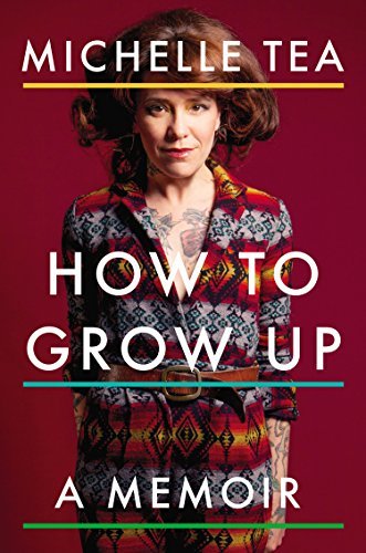Cover for Michelle Tea · How to Grow Up: A Memoir (Taschenbuch) (2015)
