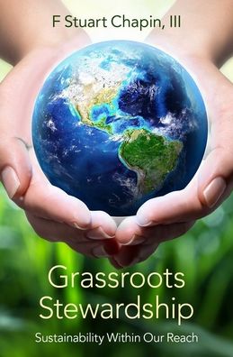 Cover for Chapin, F Stuart, III (Professor Emeritus of Ecology, Professor Emeritus of Ecology, University of Alaska, Fairbanks) · Grassroots Stewardship: Sustainability Within Our Reach (Hardcover Book) (2020)