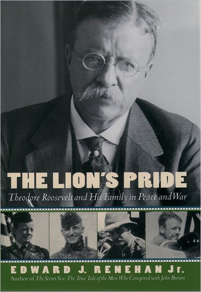 Cover for Renehan, Edward J., Jr. · The Lion's Pride: Theodore Roosevelt and His Family in Peace and War (Hardcover Book) (1998)