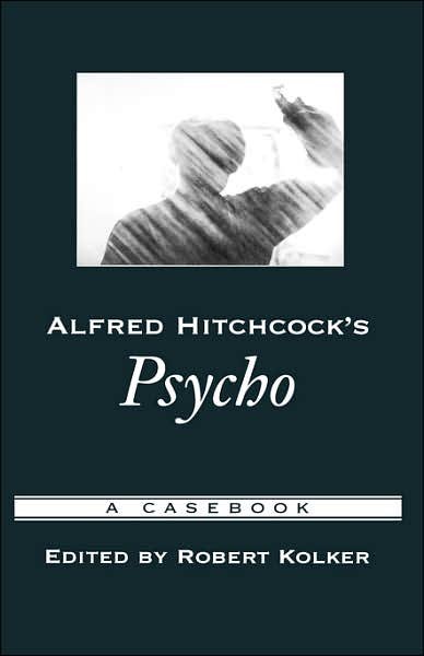 Cover for Kolker, Robert, · Alfred Hitchcock's Psycho: A Casebook - Casebooks in Criticism (Hardcover Book) (2004)
