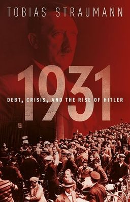 Straumann, Tobias (Associate Professor of Economic History, University of Zurich) · 1931: Debt, Crisis, and the Rise of Hitler (Paperback Book) (2020)