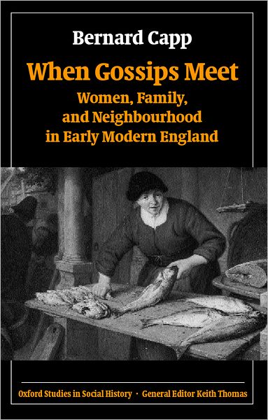 Cover for Capp, Bernard (Professor of History, University of Warwick) · When Gossips Meet: Women, Family, and Neighbourhood in Early Modern England - Oxford Studies in Social History (Paperback Book) (2004)