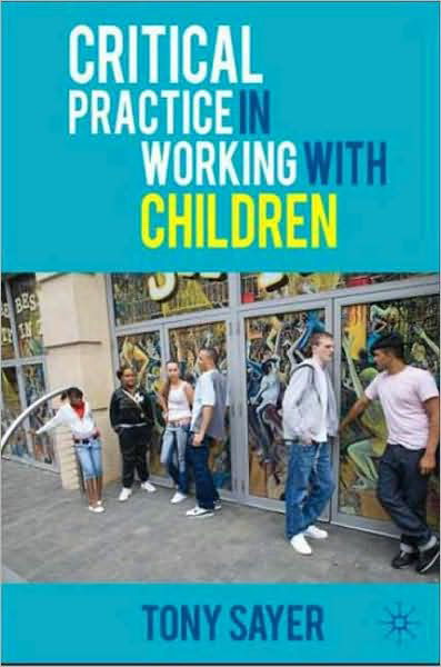 Cover for Tony Sayer · Critical Practice in Working With Children (Paperback Book) (2008)