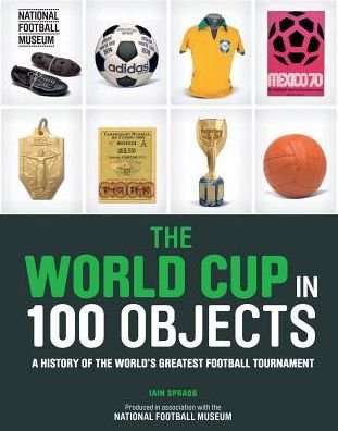 Cover for Iain Spragg · The World Cup in 100 Objects (Hardcover Book) (2017)