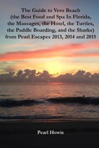 Cover for Pearl Howie · The Guide to Vero Beach  from Pearl Escapes 2013, 2014 and 2015 (Paperback Book) (2019)