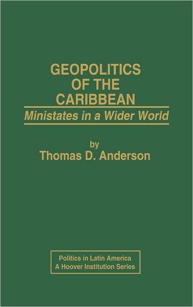 Geopolitics of the Caribbean: Ministates in a Wider World - Thomas D. Anderson - Livres - ABC-CLIO - 9780275911195 - 15 mars 1984