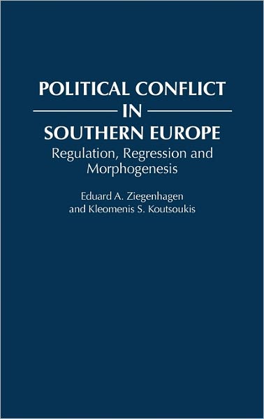 Cover for Kleomeni Koutsoukis · Political Conflict in Southern Europe: Regulation, Regression, and Morphogenesis (Hardcover Book) (1992)