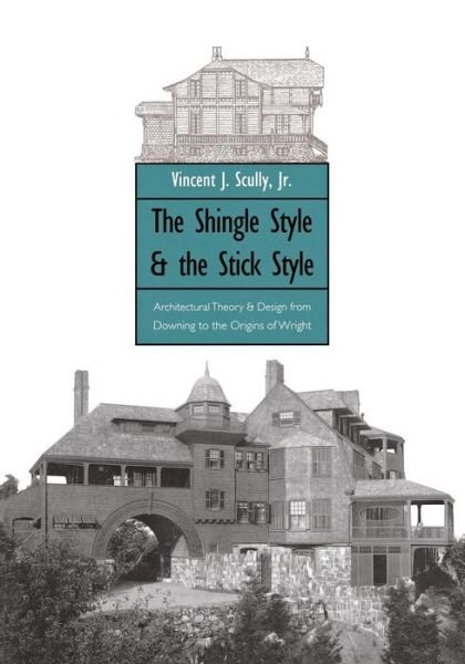Cover for Vincent Scully · The Shingle Style and the Stick Style: Architectural Theory and Design from Downing to the Origins of Wright; Revised Edition - Yale Publications in the History of Art (Paperback Bog) [2 Rev edition] (1971)